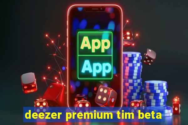 deezer premium tim beta